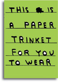 This is a paper trinket for you to wear by David Shrigley